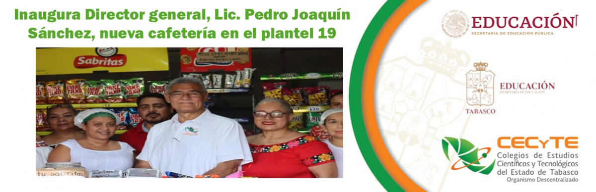 Inaugura Director general, Lic. Pedro Joaquín Sánchez, nueva cafetería en el plantel 19